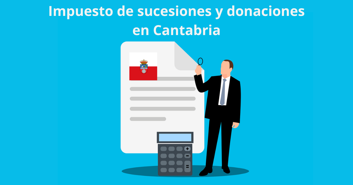 Impuesto de sucesiones y donaciones en Cantabria